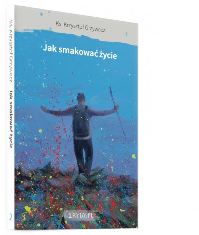 Jak smakować życie