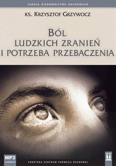 Ból ludzkich zranień i potrzeba przebaczenia 