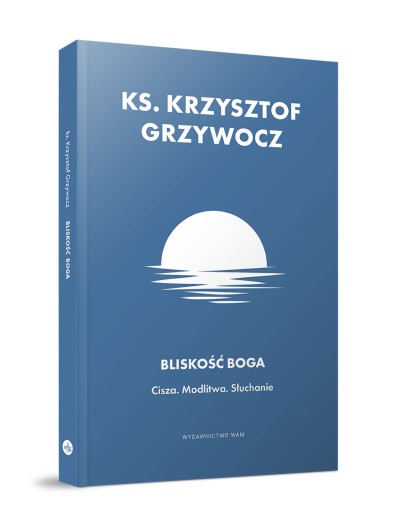 Bliskość Boga. Cisza. Modlitwa. Słuchanie