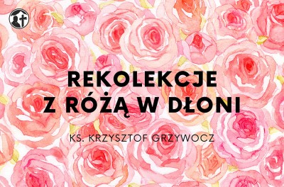 Rekolekcje z różą w dłoni